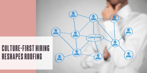 Culture-first hiring reshapes roofing