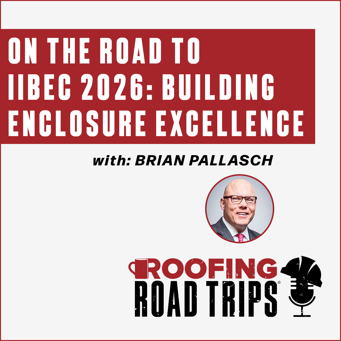 Brian Pallasch - On the Road to IIBEC 2026: Building Enclosure Excellence