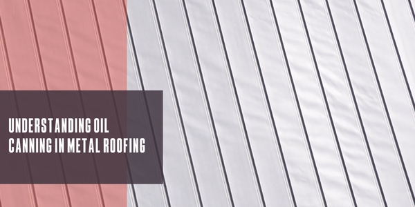 Understanding oil canning in metal roofing