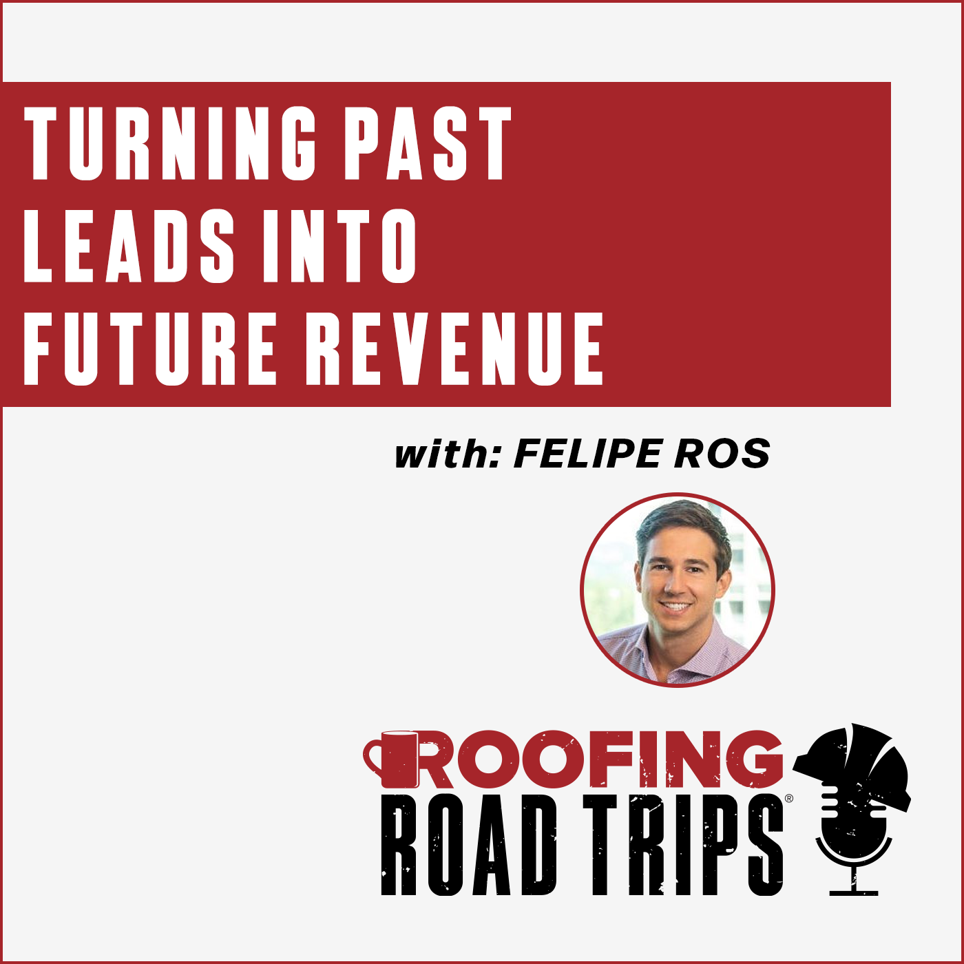 Felipe Ros - Turning Past Leads Into Future Revenue