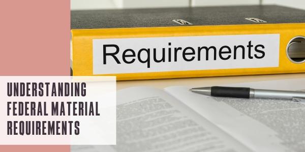 Understanding federal material requirements