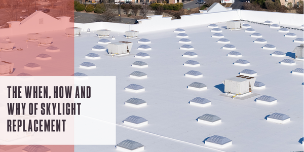 The when, how and why of skylight replacement