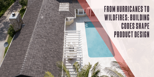 From hurricanes to wildfires: Building codes shape product design