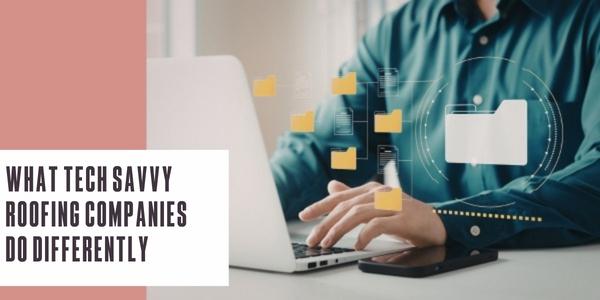 What tech savvy roofing companies do differently