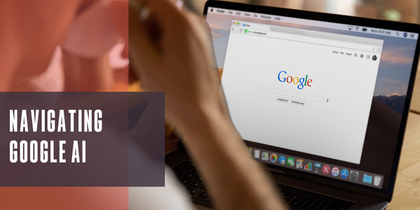 Navigating Google AI