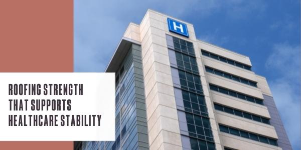Roofing strength that supports healthcare stability