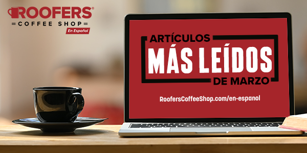 RoofersCoffeeShop® En Español: El contenido que marco marzo