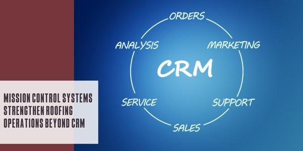 Mission control systems strengthen roofing operations beyond CRM