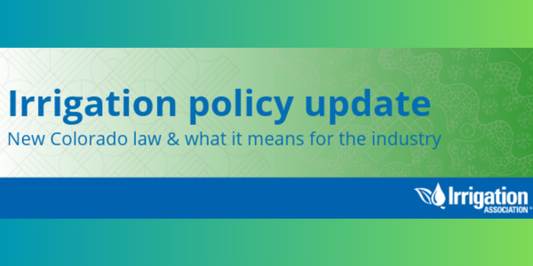 Irrigation Association Irrigation policy update: New Colorado law