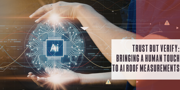 Trust but verify: Bringing a human touch to AI roof measurements