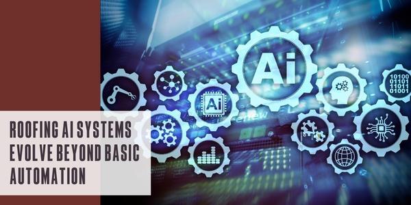 Roofing AI systems evolve beyond basic automation — RoofersCoffeeShop®