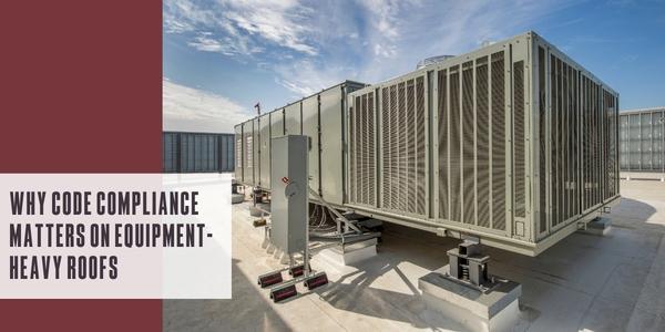 Why code compliance matters on equipment-heavy roofs