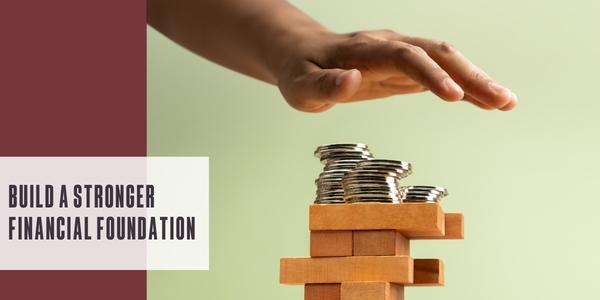 Build a stronger financial foundation