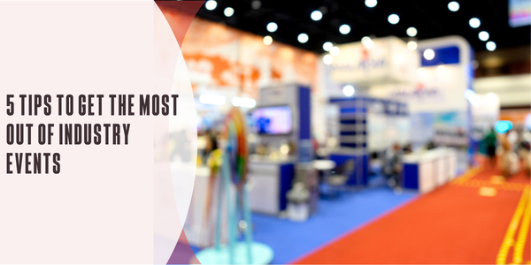 5 tips to get the most out of industry events