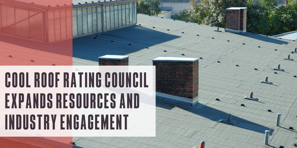 Cool Roof Rating Council expands resources and industry engagement