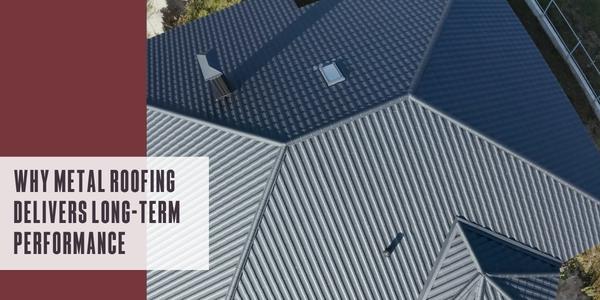 Why metal roofing delivers long-term performance