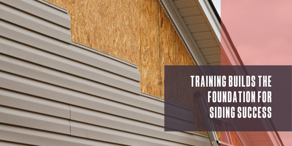 Training builds the foundation for siding success