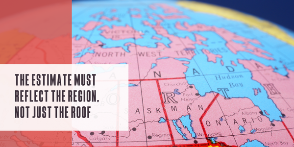 The estimate must reflect the region, not just the roof