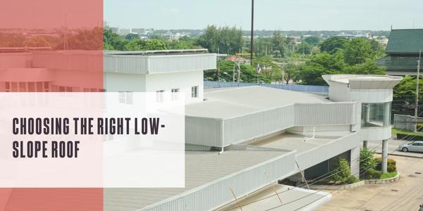 Choosing the right low-slope roof