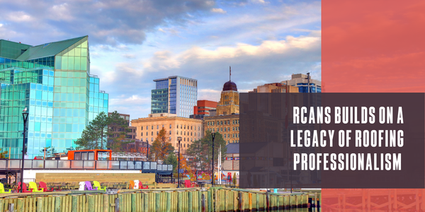 RCANS builds on a legacy of roofing professionalism