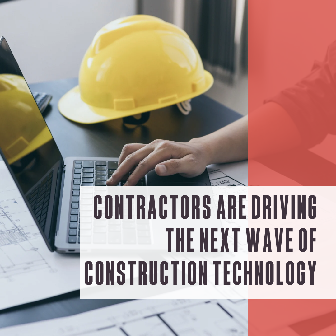 Contractors are driving the next wave of construction technology
